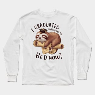 I Graduated Can I Go Back To Bed Graduation Sloth Long Sleeve T-Shirt